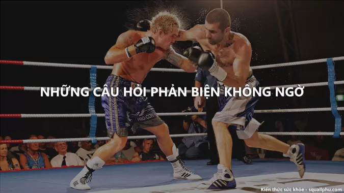 Những câu hỏi phản biện không ngờ