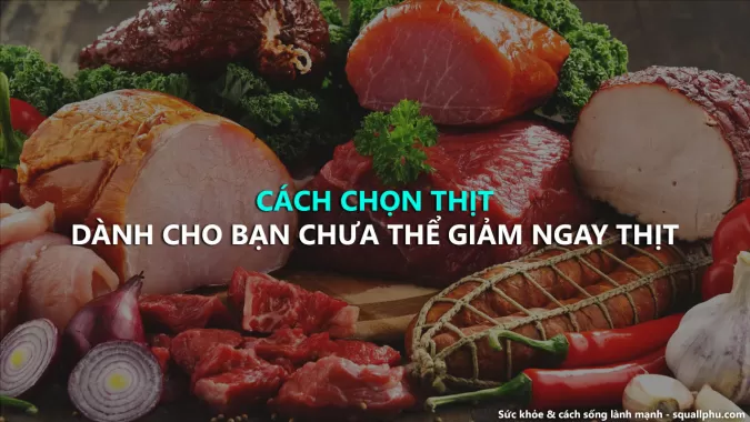 Cách ăn thịt tạm ổn, dành cho người muốn giảm tiêu thụ thịt chậm, từng bước