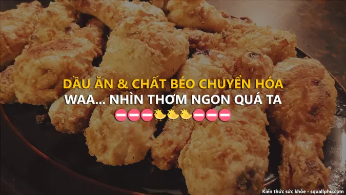 Dầu ăn, hay chất béo chuyển hóa, sát thủ lợi hại trong bữa ăn của người Việt Nam