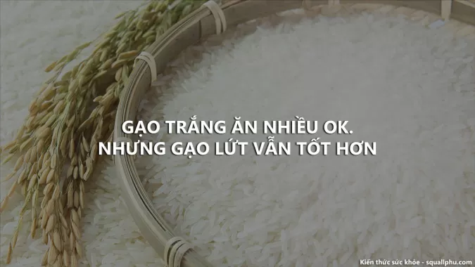 Gạo trắng là gạo đã chết, nhưng vẫn ổn vì là thực phẩm có nguồn gốc thực vật